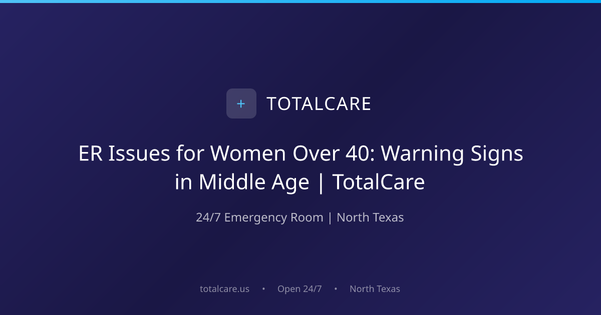 ER Issues for Women Over 40: Warning Signs in Middle Age | TotalCare ...