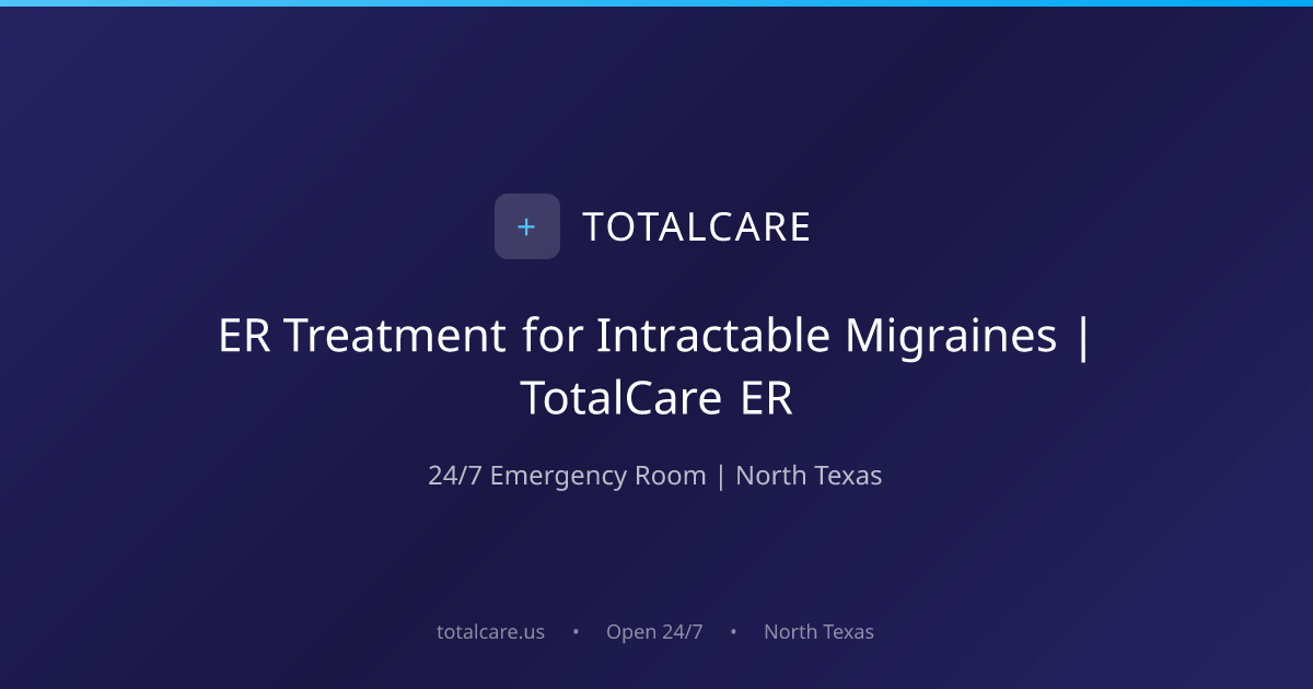 ER Treatment for Intractable Migraines | TotalCare ER | TotalCare ...